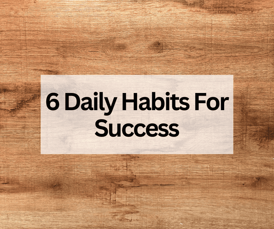 6 Daily Habits for Success